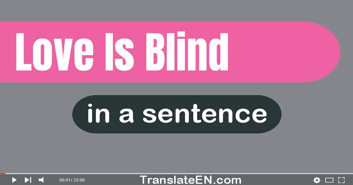 Use "love is blind" in a sentence | "love is blind" sentence examples