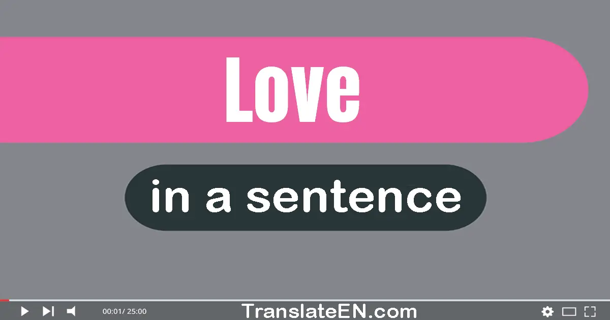 Use "love" in a sentence | "love" sentence examples