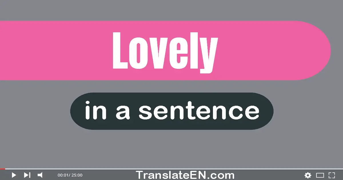 Use "lovely" in a sentence | "lovely" sentence examples