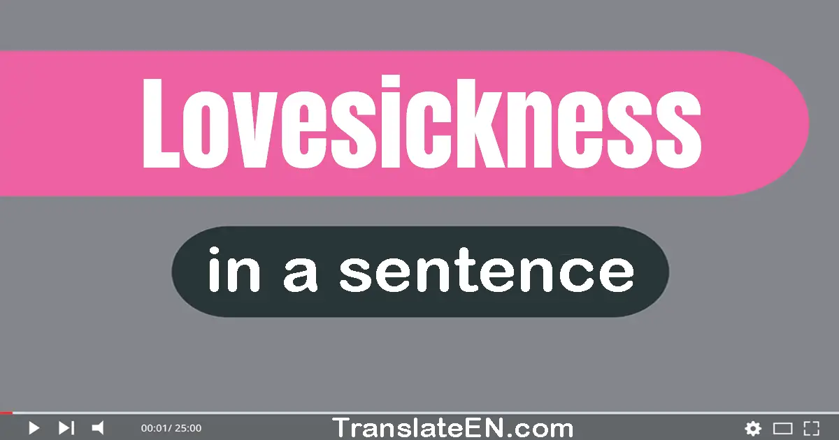 Use "lovesickness" in a sentence | "lovesickness" sentence examples