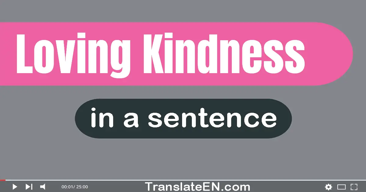 Use "loving-kindness" in a sentence | "loving-kindness" sentence examples