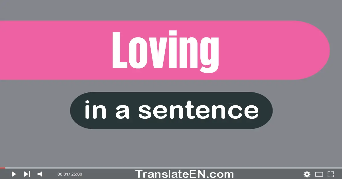Use "loving" in a sentence | "loving" sentence examples
