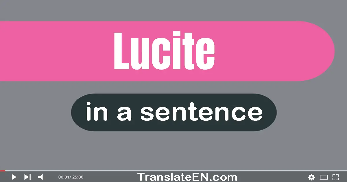 Use "lucite" in a sentence | "lucite" sentence examples