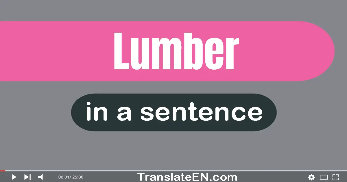 Use "lumber" in a sentence | "lumber" sentence examples