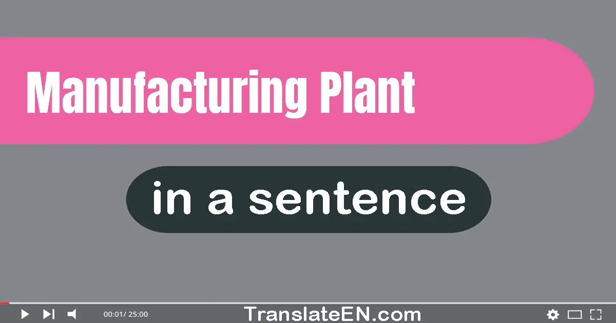 Use "manufacturing plant" in a sentence | "manufacturing plant" sentence examples