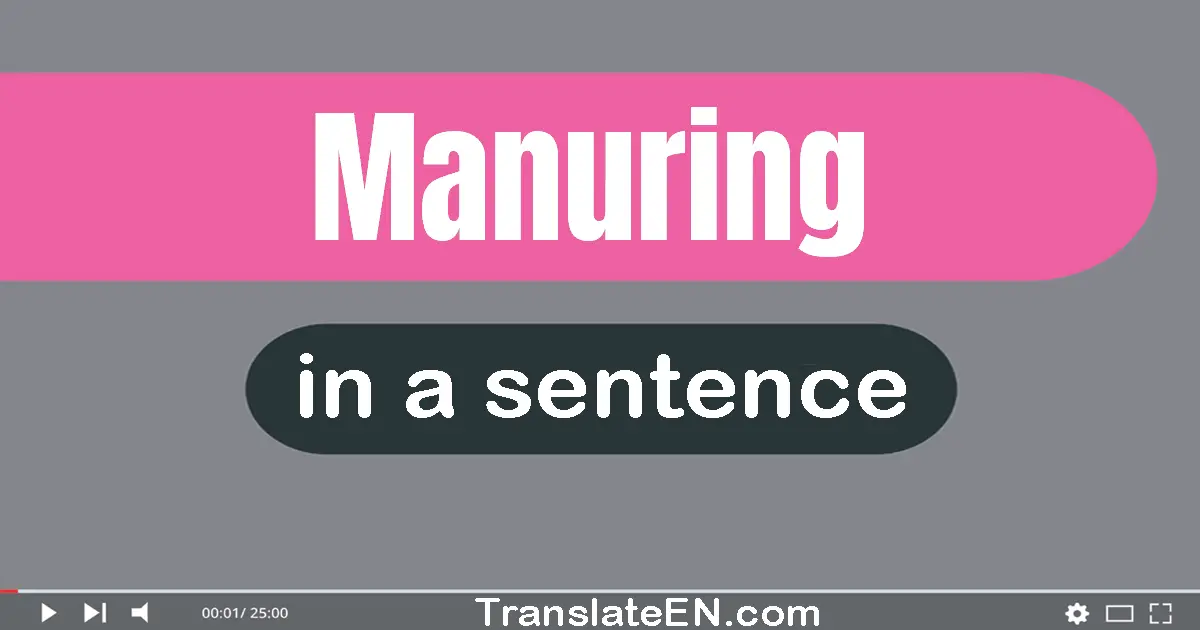Use "manuring" in a sentence | "manuring" sentence examples