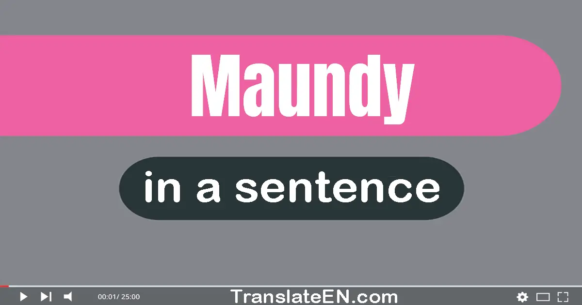 Use "maundy" in a sentence | "maundy" sentence examples