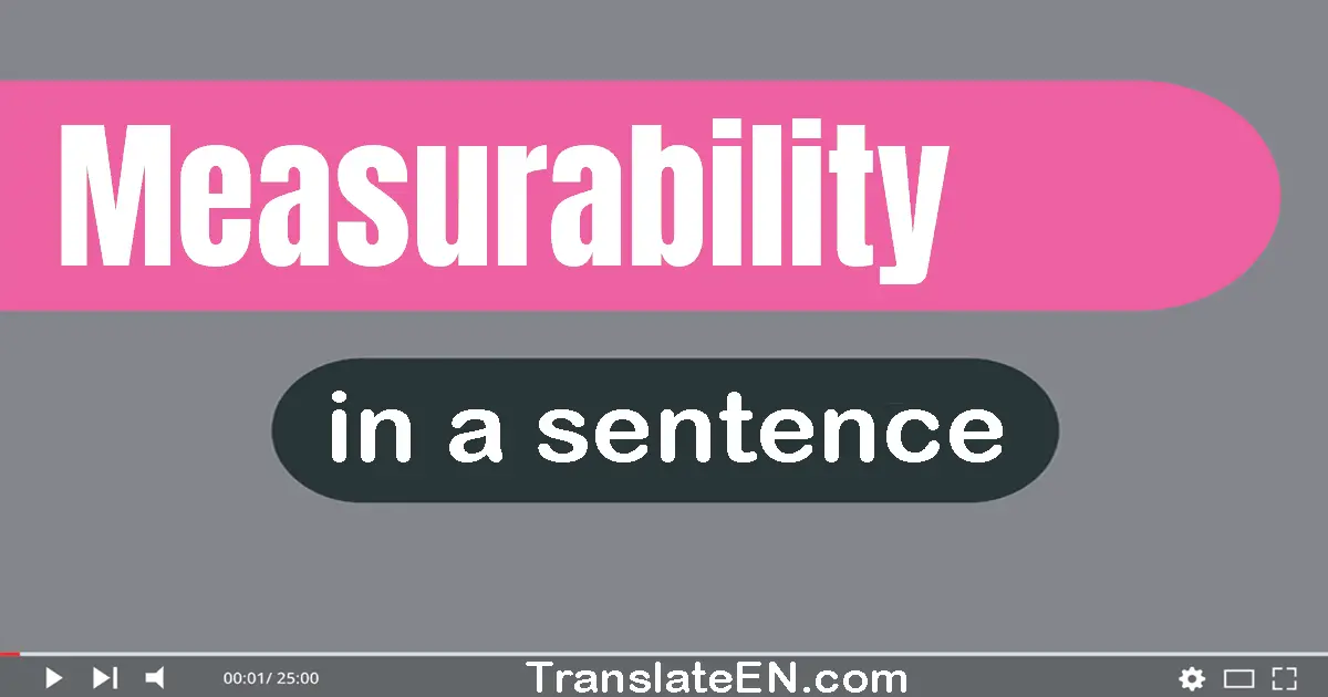 Use "measurability" in a sentence | "measurability" sentence examples