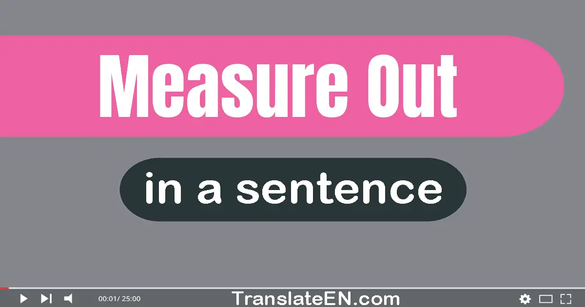 Use "measure out" in a sentence | "measure out" sentence examples