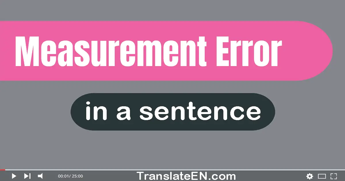 Use "measurement error" in a sentence | "measurement error" sentence examples