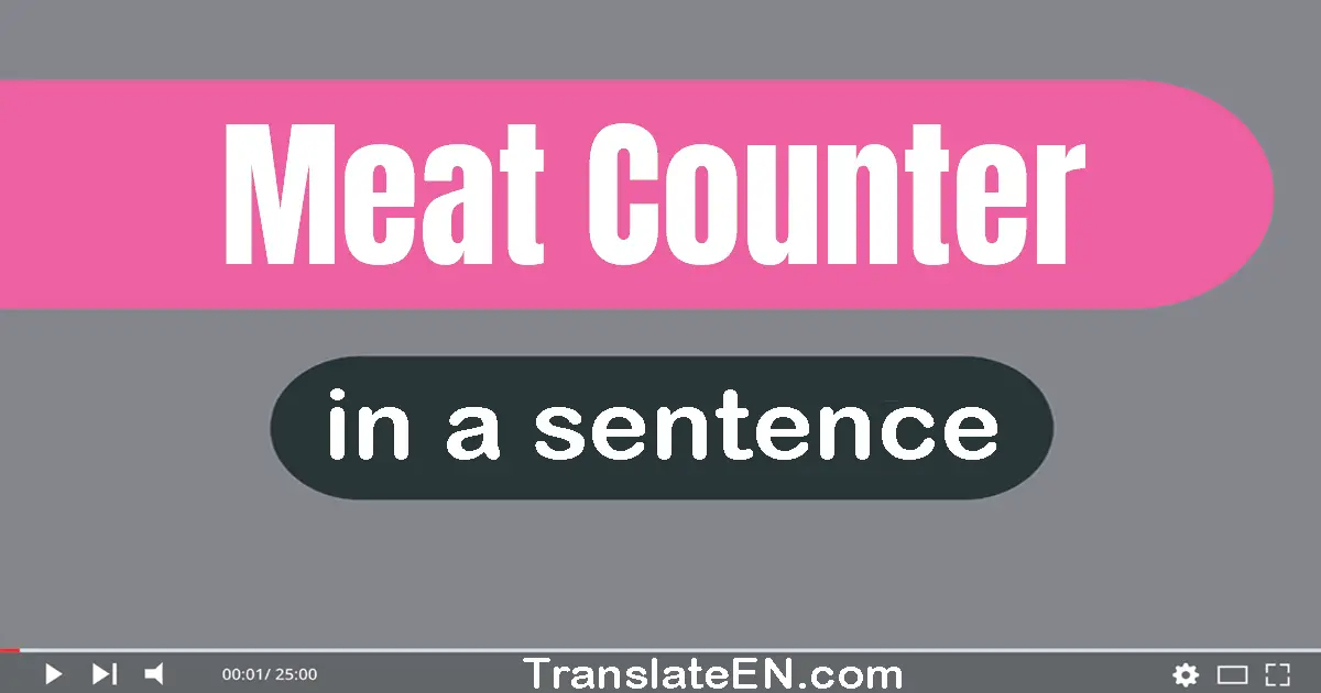Use "meat counter" in a sentence | "meat counter" sentence examples