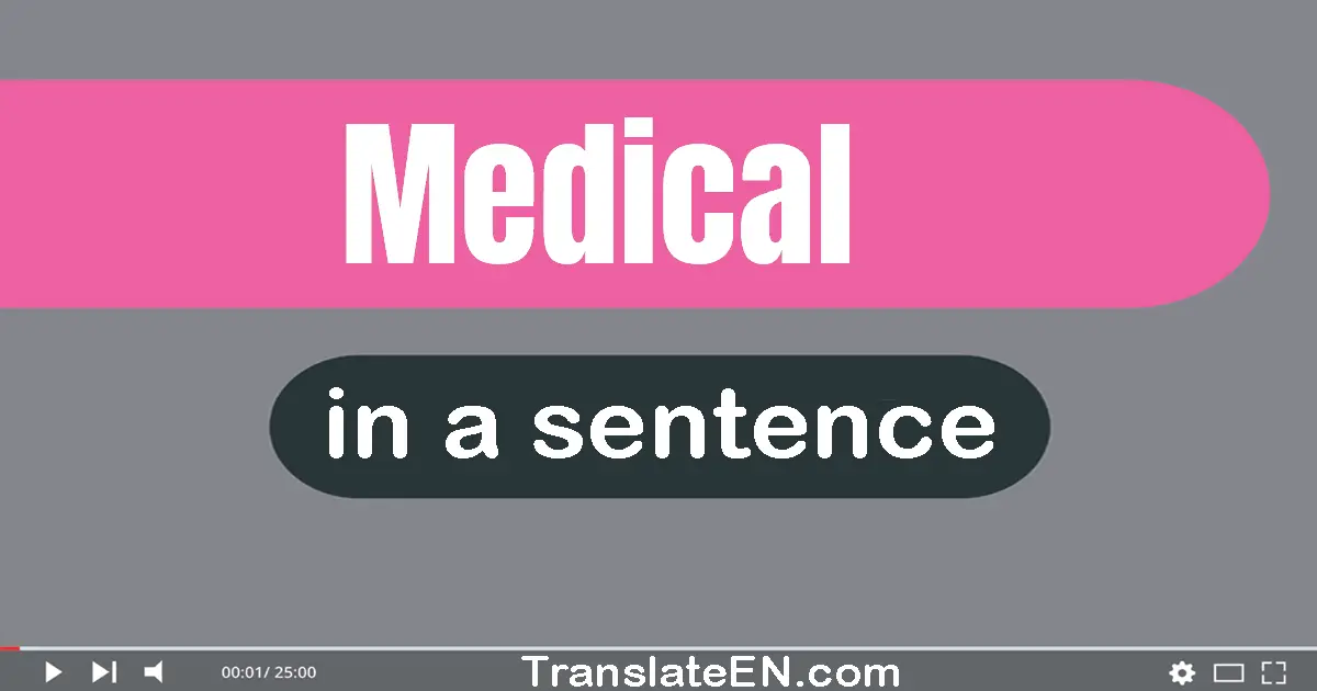 Use "medical" in a sentence | "medical" sentence examples