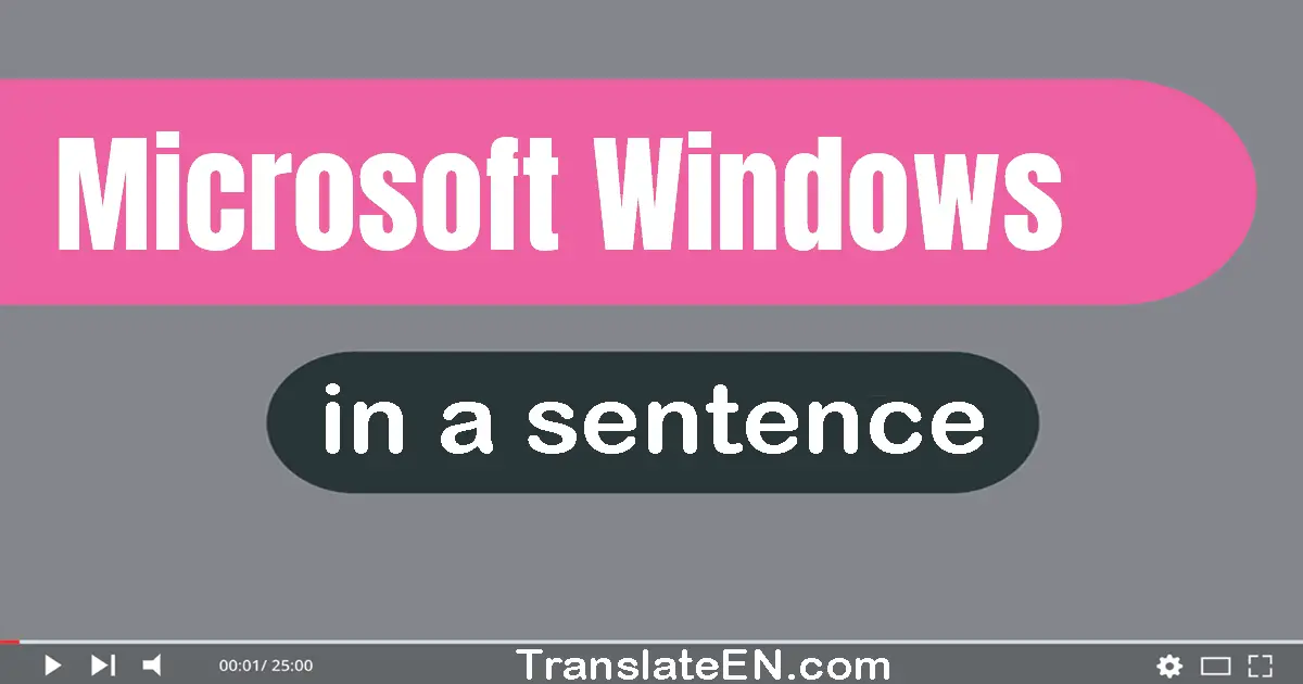Use "Microsoft Windows" in a sentence | "Microsoft Windows" sentence examples