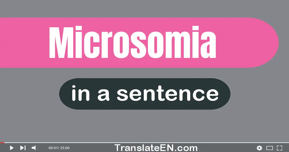 Use "microsomia" in a sentence | "microsomia" sentence examples
