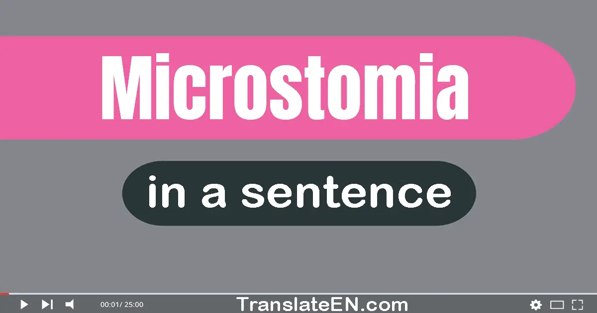 Use "microstomia" in a sentence | "microstomia" sentence examples