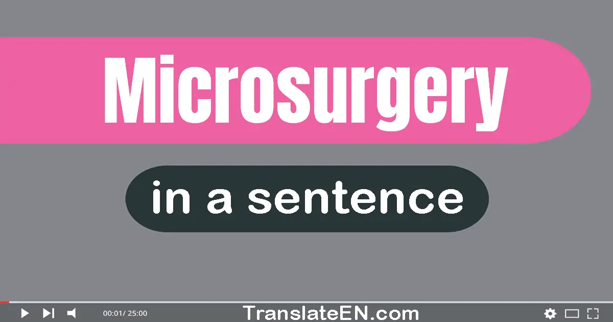 Use "microsurgery" in a sentence | "microsurgery" sentence examples