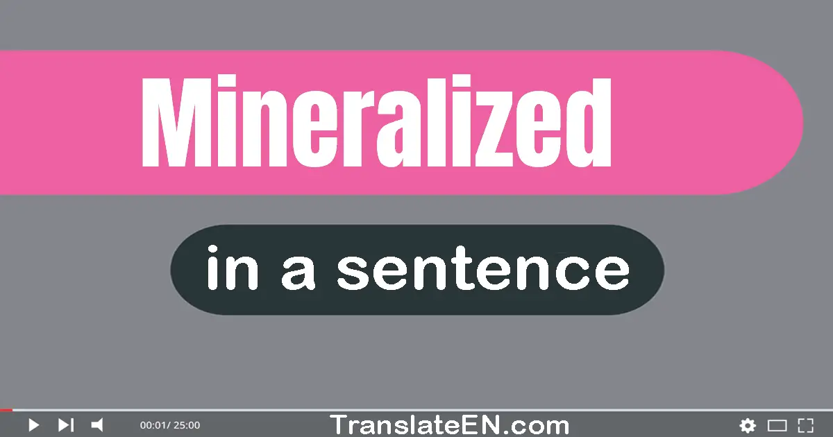 Use "mineralized" in a sentence | "mineralized" sentence examples