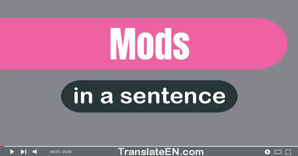 Use "mods" in a sentence | "mods" sentence examples