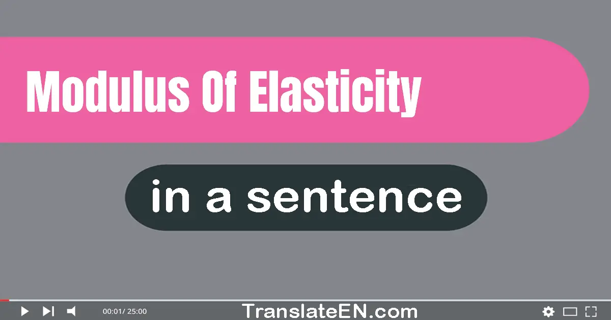 Use "modulus of elasticity" in a sentence | "modulus of elasticity" sentence examples