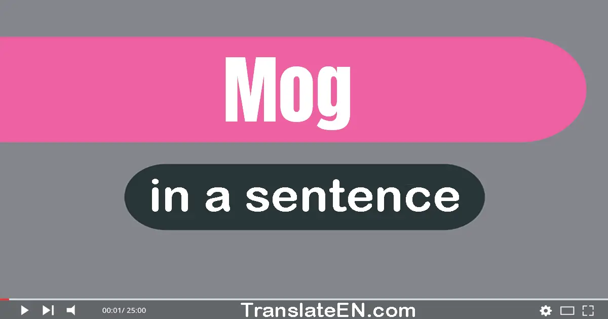 Use "mog" in a sentence | "mog" sentence examples
