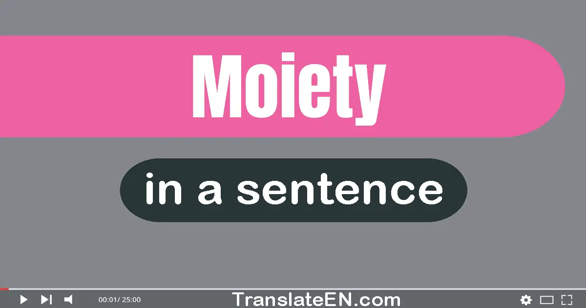 Use "moiety" in a sentence | "moiety" sentence examples