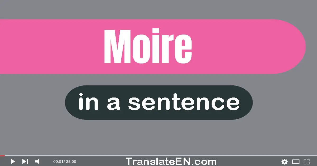 Use "moire" in a sentence | "moire" sentence examples