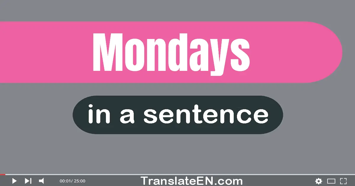 Use "mondays" in a sentence | "mondays" sentence examples