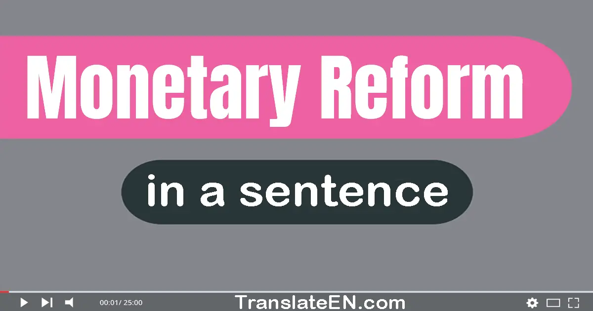 Use "monetary reform" in a sentence | "monetary reform" sentence examples