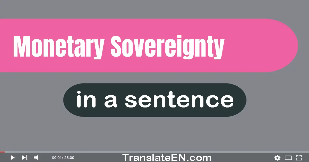 Use "monetary sovereignty" in a sentence | "monetary sovereignty" sentence examples