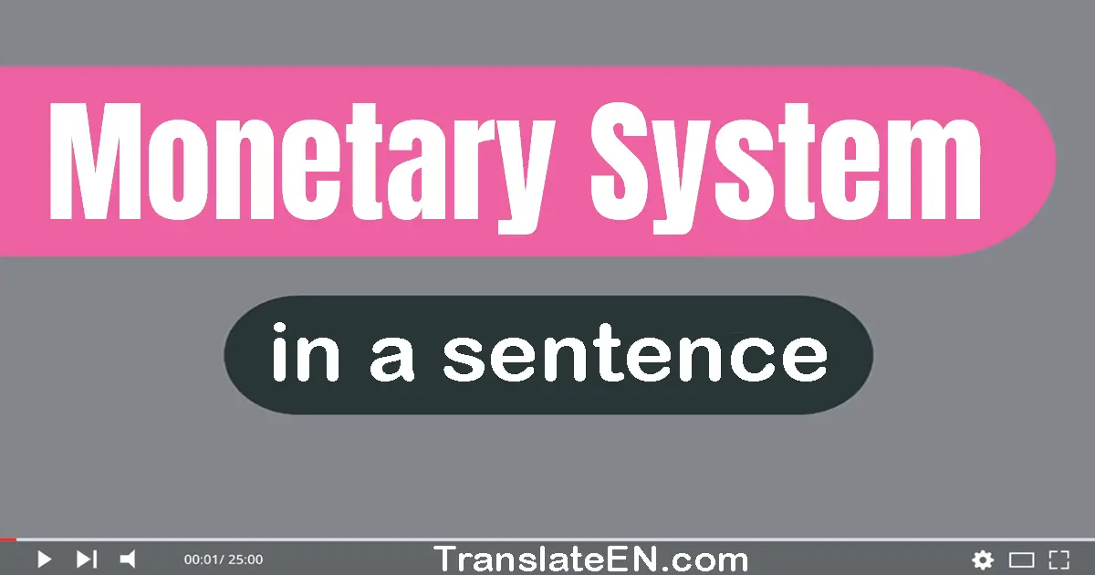 Use "monetary system" in a sentence | "monetary system" sentence examples