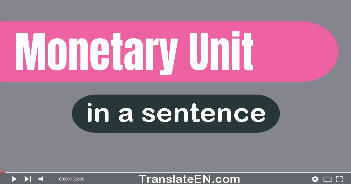 Use "monetary unit" in a sentence | "monetary unit" sentence examples