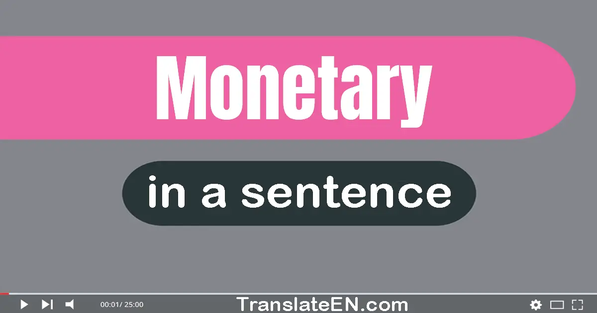Use "monetary" in a sentence | "monetary" sentence examples