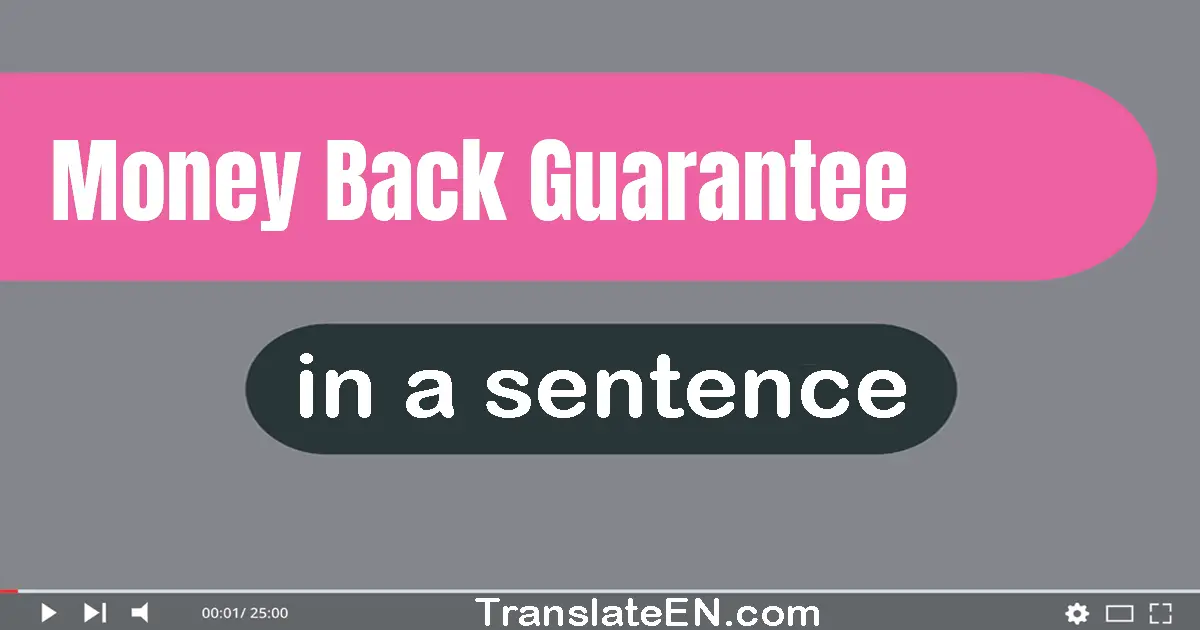 Use "money back guarantee" in a sentence | "money back guarantee" sentence examples