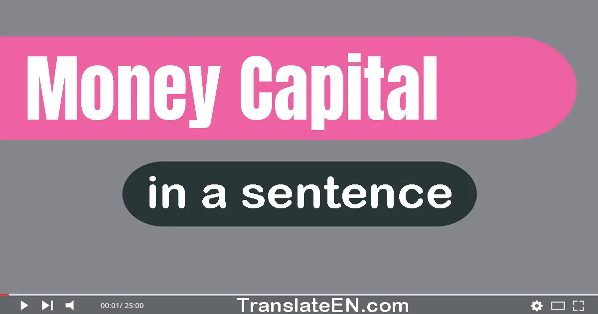 Use "money capital" in a sentence | "money capital" sentence examples
