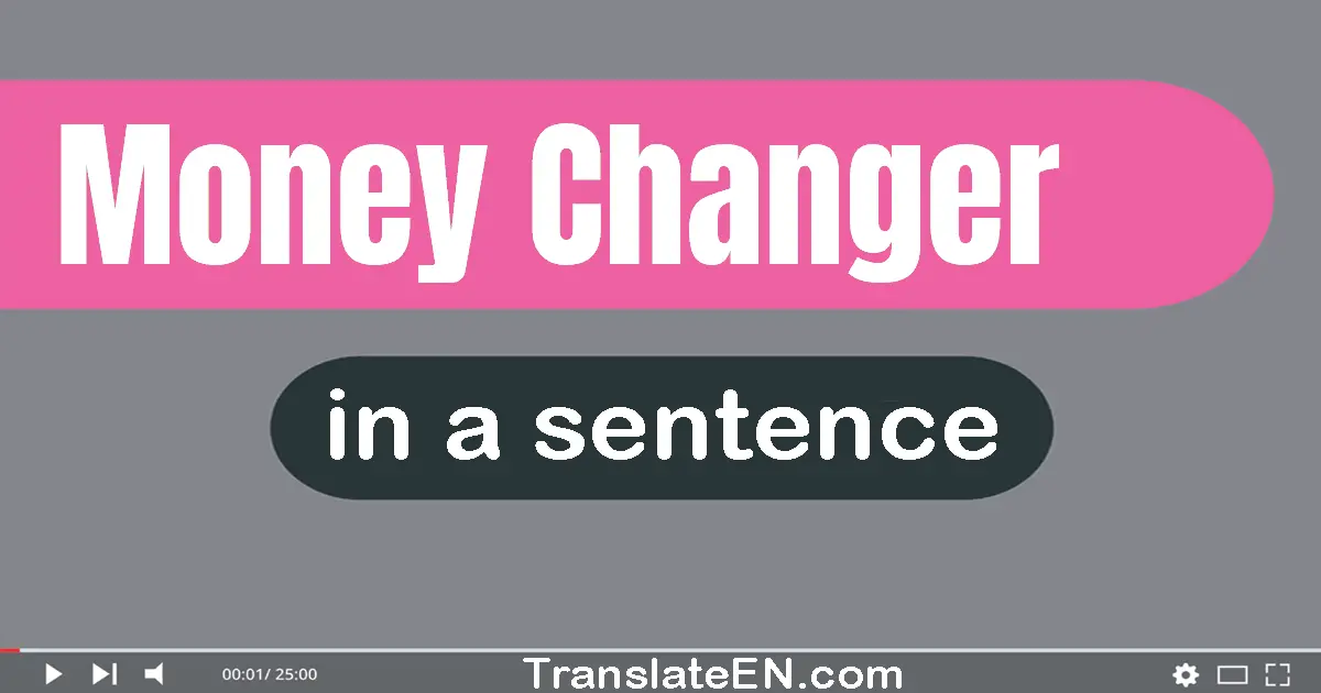 Use "money changer" in a sentence | "money changer" sentence examples
