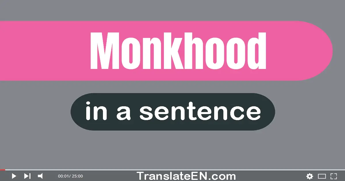 Use "monkhood" in a sentence | "monkhood" sentence examples