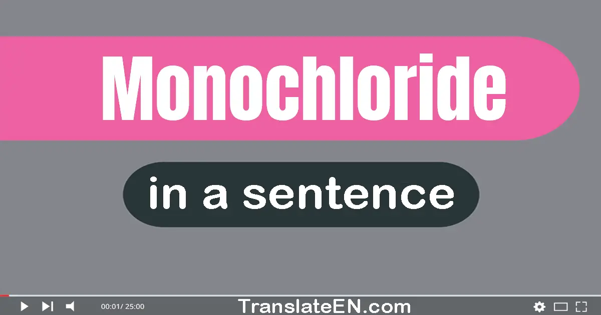 Use "monochloride" in a sentence | "monochloride" sentence examples