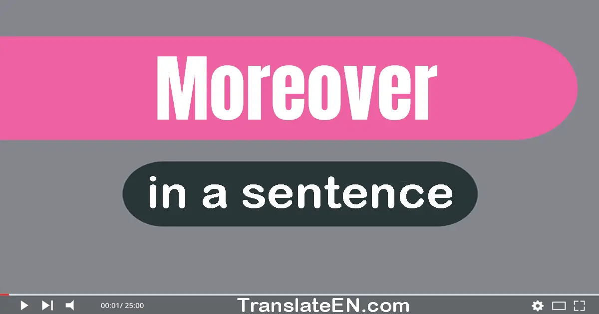 Use "moreover" in a sentence | "moreover" sentence examples