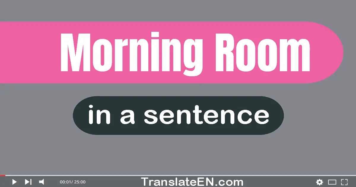 Use "morning room" in a sentence | "morning room" sentence examples