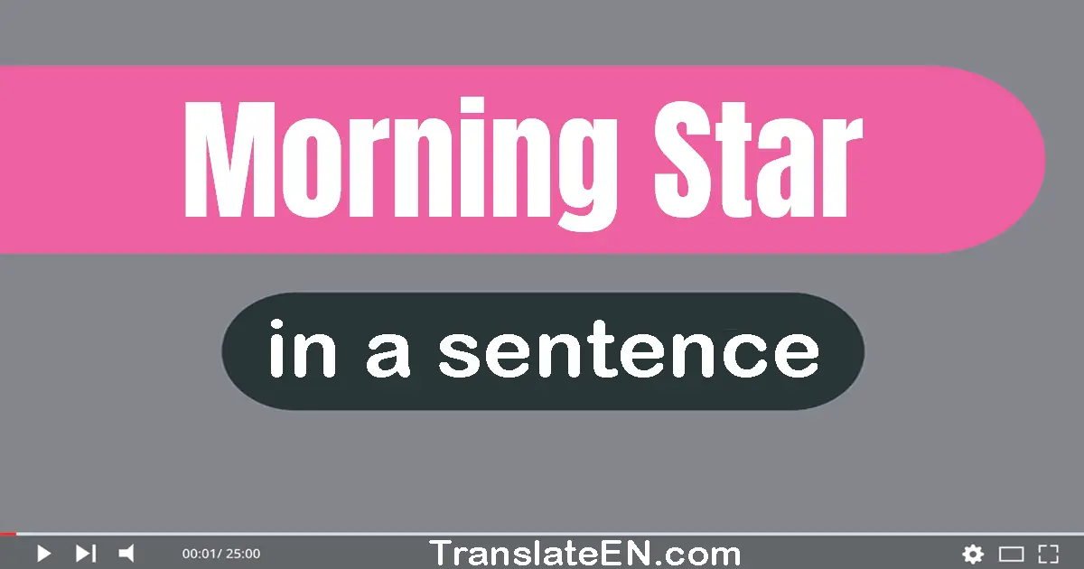 Use "morning star" in a sentence | "morning star" sentence examples