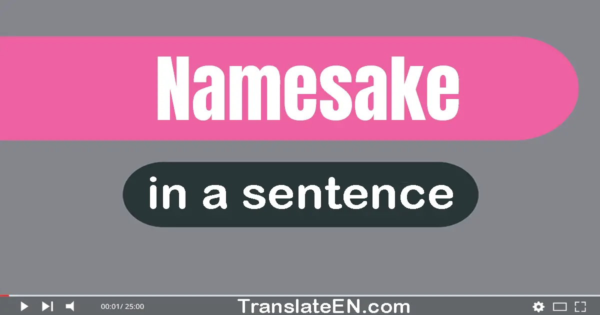 Use "namesake" in a sentence | "namesake" sentence examples
