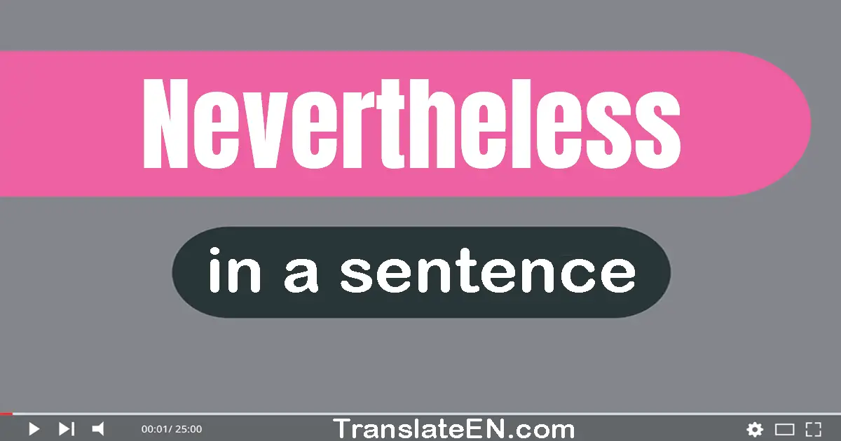 Use "nevertheless" in a sentence | "nevertheless" sentence examples