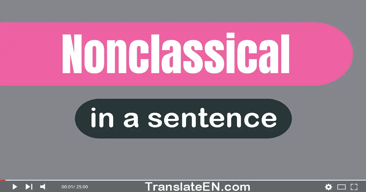 Use "nonclassical" in a sentence | "nonclassical" sentence examples