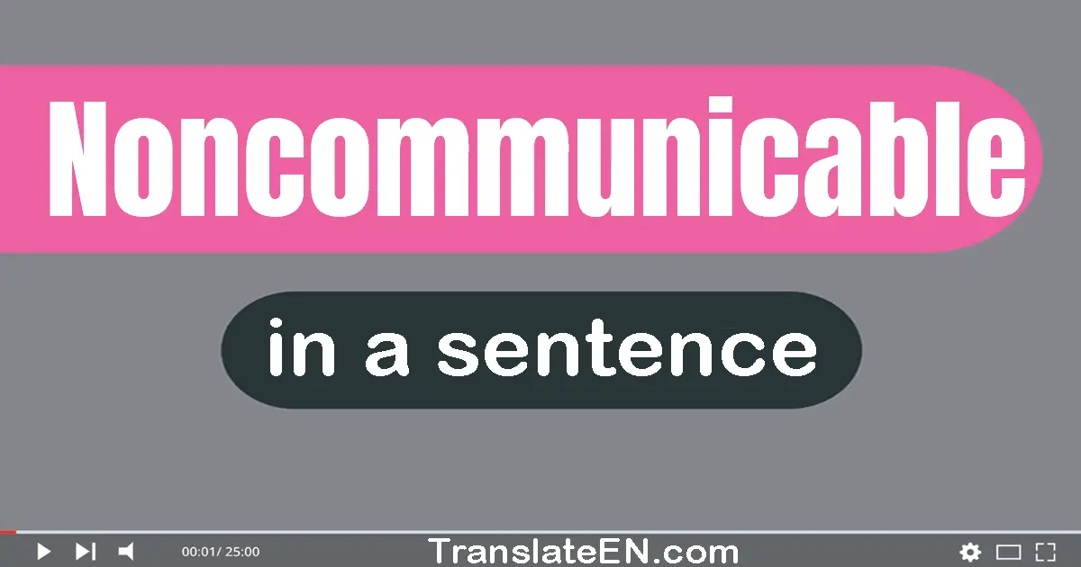 Use "noncommunicable" in a sentence | "noncommunicable" sentence examples