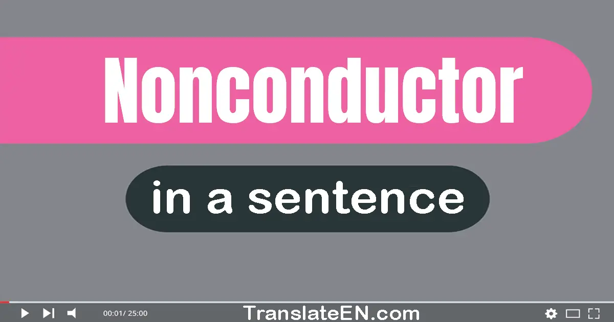 Use "nonconductor" in a sentence | "nonconductor" sentence examples