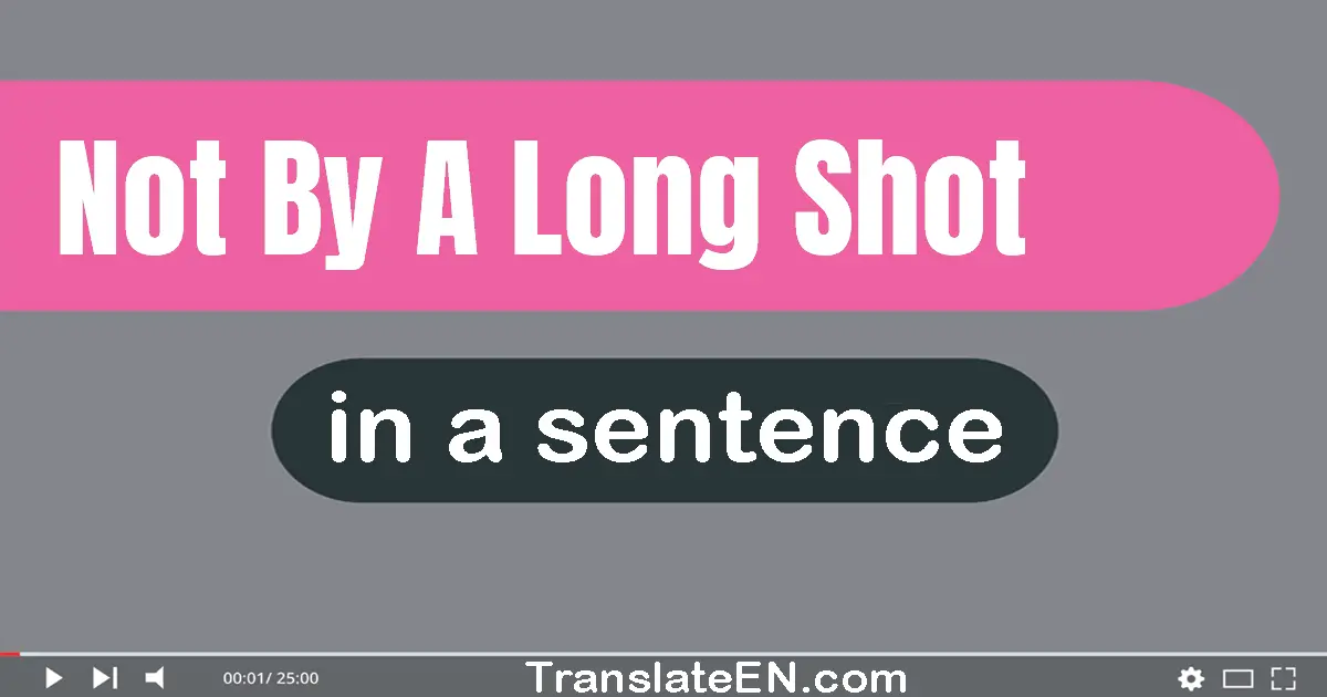Use "not by a long shot" in a sentence | "not by a long shot" sentence examples