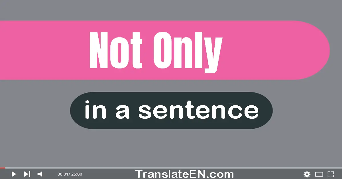 Use "not only" in a sentence | "not only" sentence examples