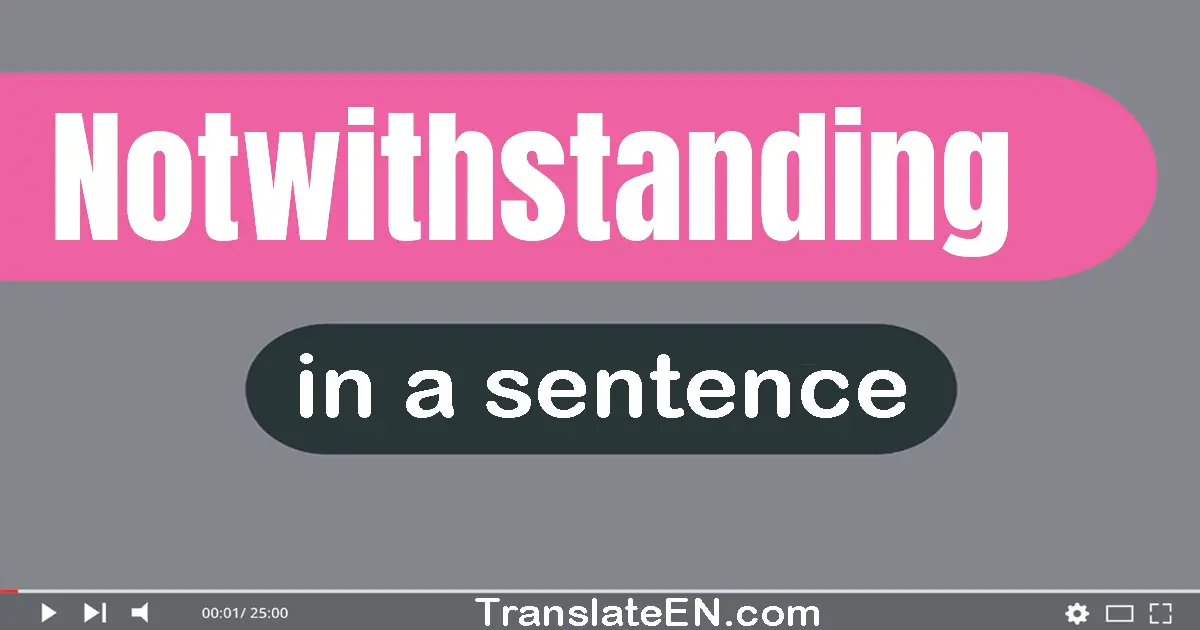 Use "notwithstanding" in a sentence | "notwithstanding" sentence examples