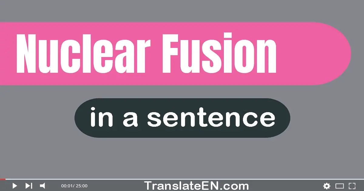 Use "nuclear fusion" in a sentence | "nuclear fusion" sentence examples