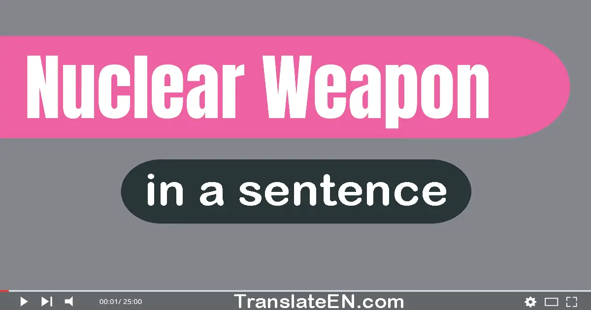 Use "nuclear weapon" in a sentence | "nuclear weapon" sentence examples